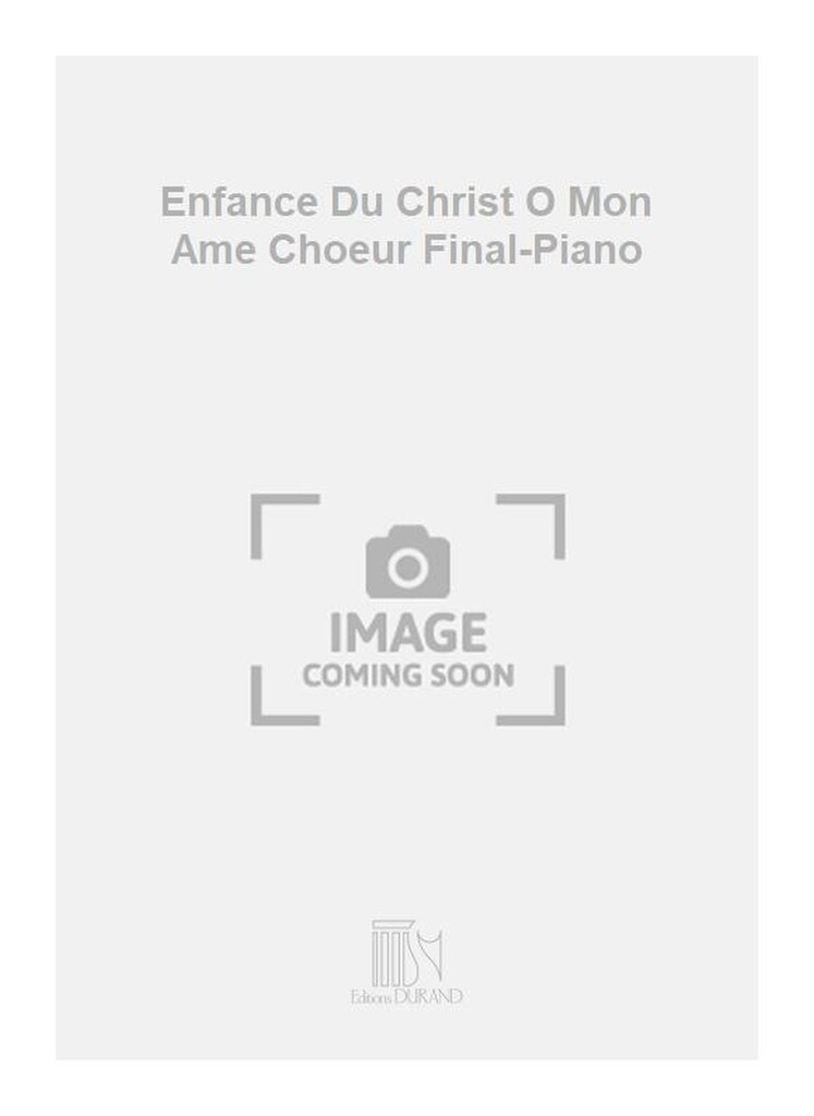 Enfance Du Christ O Mon Ame Choeur Final-Piano